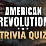 American Revolution Trivia Quiz: Test Your Knowledge