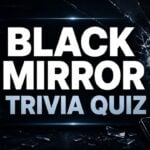 Black Mirror Trivia Quiz (With Answers)